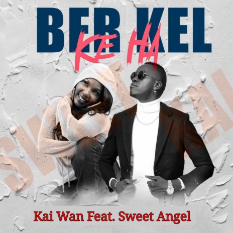 Ber Kel Ke Ha ft. Sweet Angel | Boomplay Music