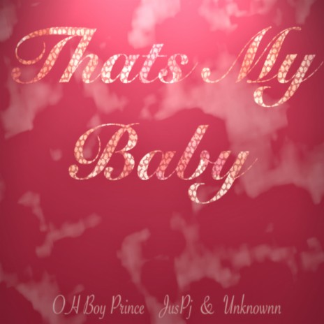 That's My Baby (feat. Oh Boy Prince & Juspj) | Boomplay Music