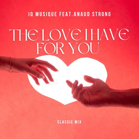 The Love I Have For You (Classic Mix) ft. Anaud Strong | Boomplay Music