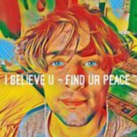 I Believe U (Find Ur Peace) | Boomplay Music