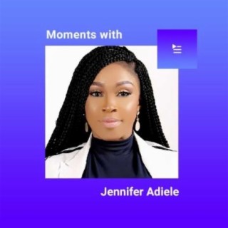 Moments With Jennifer Adiele