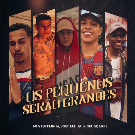 Os Pequenos Serão Grandes ft. Mc Snup, Mc Leh, Mc Guizinho SP & Mc Luki | Boomplay Music