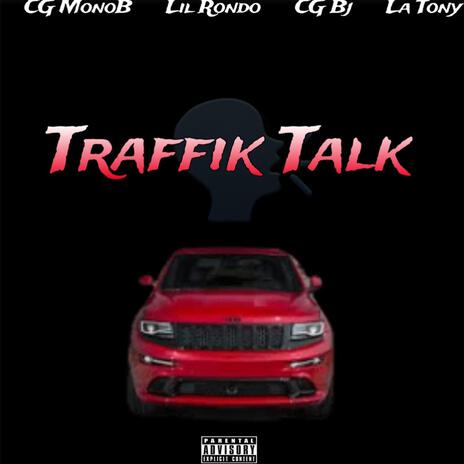 Traffik Talk ft. lil rondo, CG Bj & La Tony | Boomplay Music