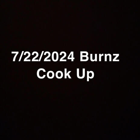 7/22/2024 Burnz Cookup