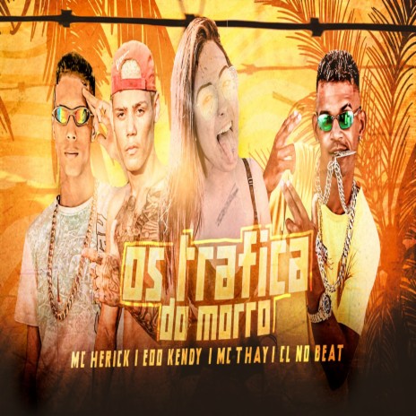 Os Trafica do Morro ft. eoo kendy, mc herick & mc thay | Boomplay Music