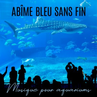 Abîme bleu sans fin: Musique pour aquariums, Terrariums et zoos