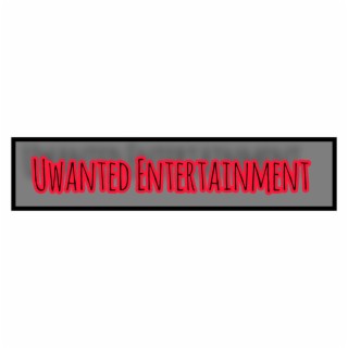 Unwanted Entertainment