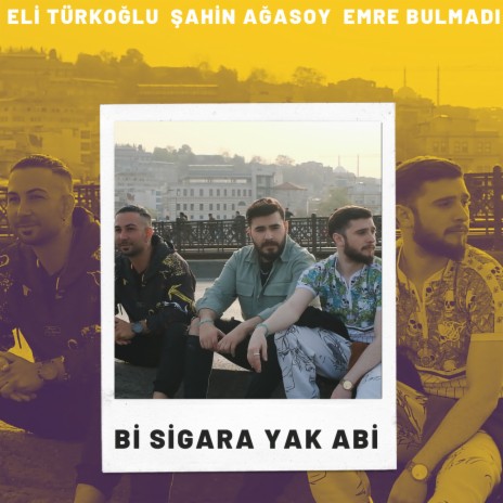 Bi Sigara Yak Abi ft. Şahin Ağasoy & Emre Bulmadı | Boomplay Music