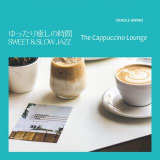 ゆったり癒しの時間: Sweet & Slow Jazz - The Cappuccino Lounge