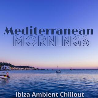 Mediterranean Mornings: Ibiza Ambient Chillout and Downtempo