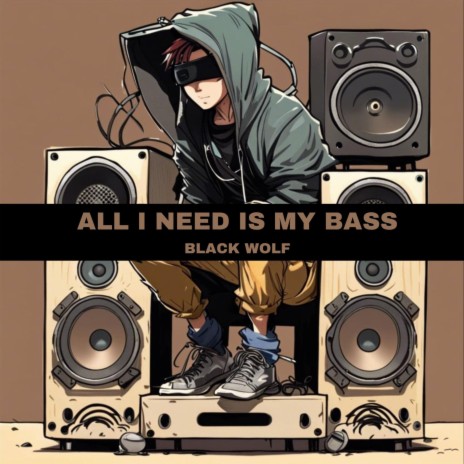 All I Need Is My Bass | Boomplay Music