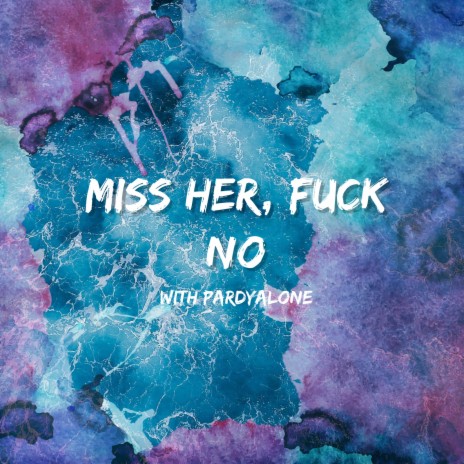 Miss Her, Fuck No (with Pardyalone) | Boomplay Music