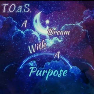 T.O.A.S. A dream with a purpose