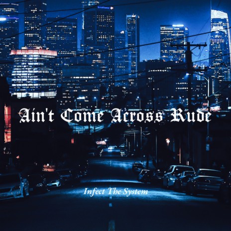 Ain't Come Across Rude | Boomplay Music