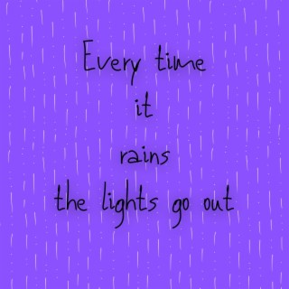 Every Time it Rains the Lights Go Out