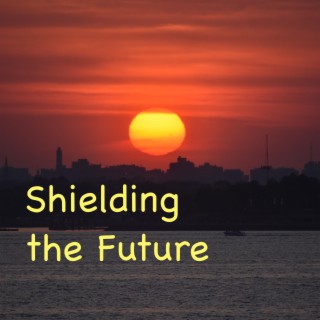 Shielding The Future lyrics | Boomplay Music