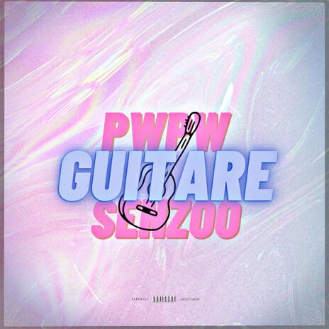 GUITARE ft. Pwpw | Boomplay Music