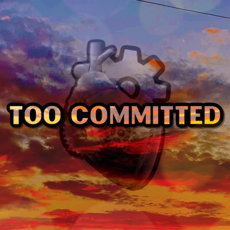 Too Committed | Boomplay Music