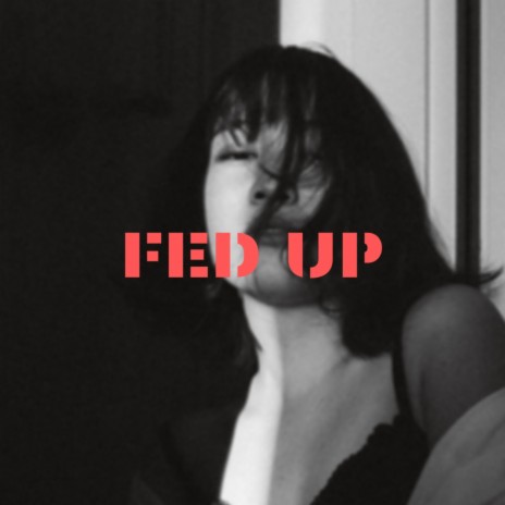 Fed Up | Boomplay Music