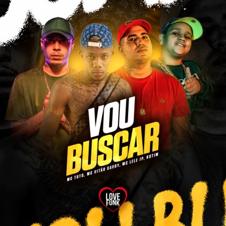 Vou Buscar ft. Kotim, Mc Vitão do Savoy, MC Tuto & Love Funk | Boomplay Music