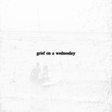 grief on a wednesday | Boomplay Music