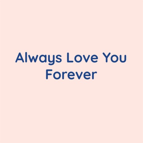 Always Love You Forever | Boomplay Music