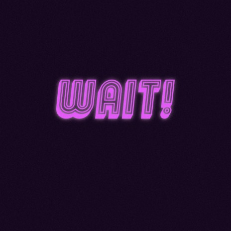 Wait! | Boomplay Music