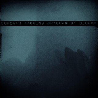 Beneath Passing Shadows of Clouds