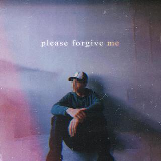 please forgive me lyrics | Boomplay Music