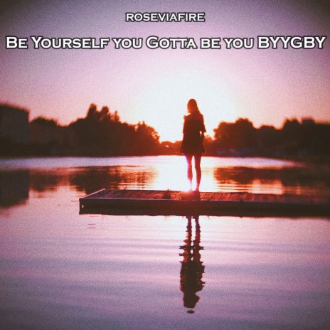 Be Yourself You Gotta Be You Byygby | Boomplay Music