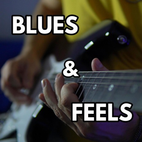 Blues & Feels | Boomplay Music