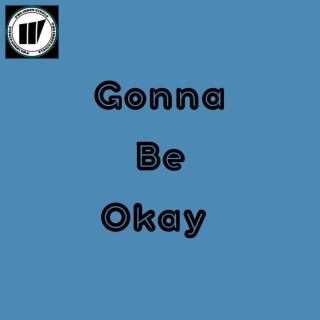 Gonna Be Okay lyrics | Boomplay Music