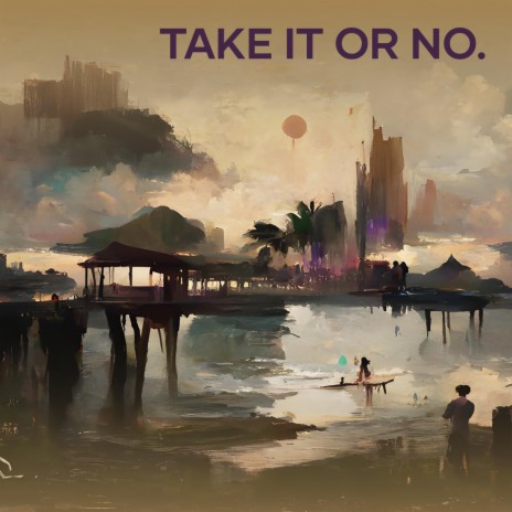 Take It or No. | Boomplay Music