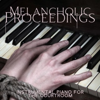 Melancholic Proceedings: Instrumental Piano for the Courtroom