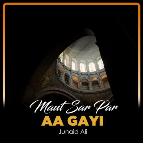 Maut Sar Par Aa Gayi | Boomplay Music