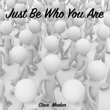 Just Be Who You Are | Boomplay Music