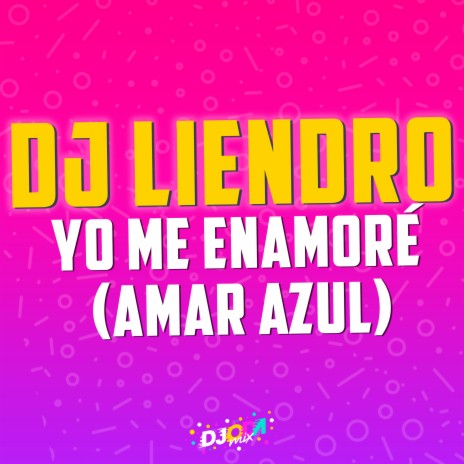 Yo me enamoré (DJ Liendro Remix) ft. Amar Azul | Boomplay Music