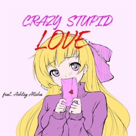 Crazy Stupid Love ft. Ashley Alisha | Boomplay Music