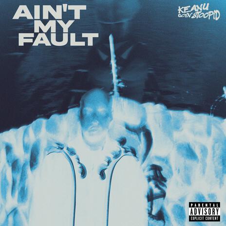 Ain't My Fault | Boomplay Music