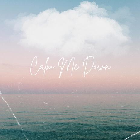 CALM ME DOWN | Boomplay Music