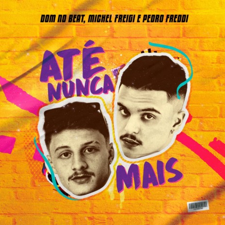 Até nunca mais ft. Michel Freigi & Pedro Freddi | Boomplay Music