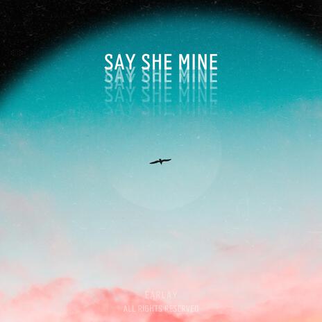 Say she mine | Boomplay Music