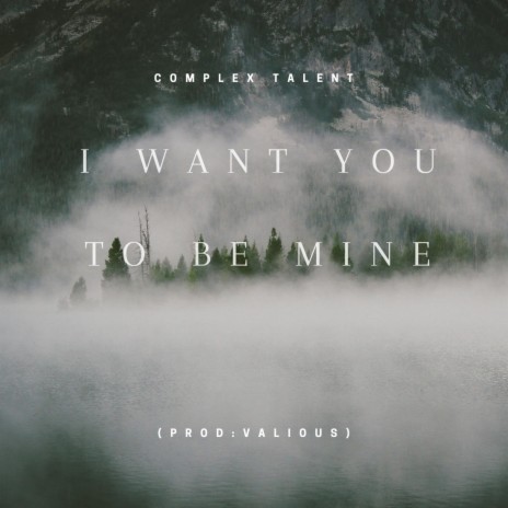 Want you to to be mine (prod:valious) | Boomplay Music