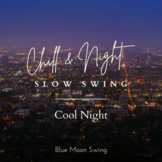 Chill & Night Slow Swing - Cool Night