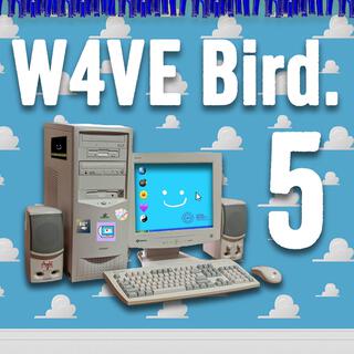 W4VE Bird. 5