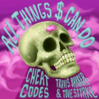 All Things $ Can Do (with Travis Barker & Tove Styrke) lyrics | Boomplay Music