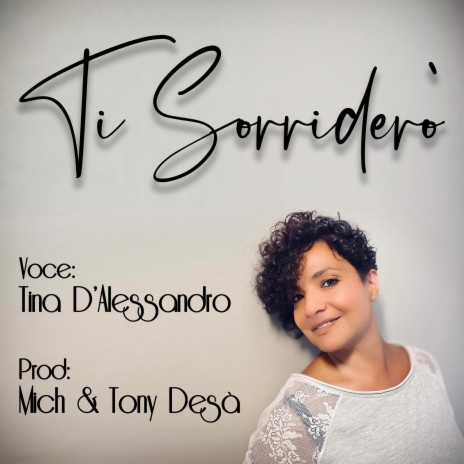 Ti Sorriderò ft. Tina D'Alessandro | Boomplay Music