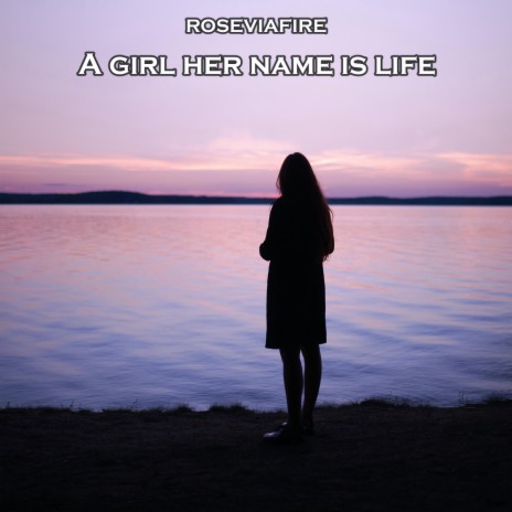 A Girl Her Name Is Life | Boomplay Music