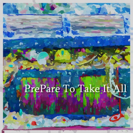 PrePare To Take It All | Boomplay Music