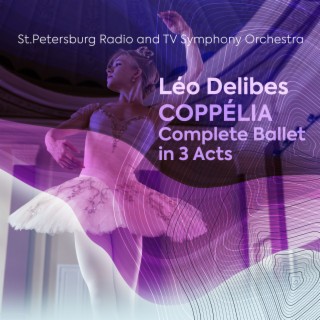 Léo Delibes: Coppélia Complete Ballet in 3 Acts